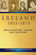 Ireland, 1815-70 : emancipation, famine and religion /