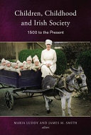 Children, childhood and Irish society, 1500 to the present /