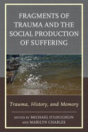 Fragments of trauma and the social production of suffering : trauma, history, and memory /