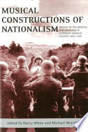 Musical constructions of nationalism : essays on the history and ideology of European musical culture, 1800-1945 /