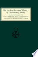 The archaeology and history of Glastonbury Abbey essays in honour of the ninetieth birthday of C.A. Ralegh Radford