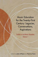 Music education for the twenty-first century: legacies, conversations, aspirations /