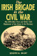 The Irish Brigade in the Civil War : the 69th New York and other Irish regiments of the Army of the Potomac /