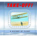 Take-off! : a history of flight /