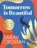 Tomorrow is beautiful : poems to comfort, uplift and delight /