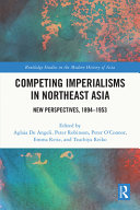 Competing imperialisms in Northeast Asia : new perspectives, 1894-1953 /