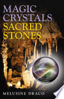 Magic crystals, sacred stones : the magical lore of crystals, minerals and gemstones /
