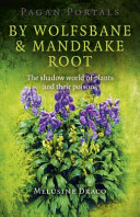 By wolfsbane and mandrake root : the shadow world of plants and their poisons /
