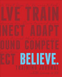 Believe : training journal by pro runners /