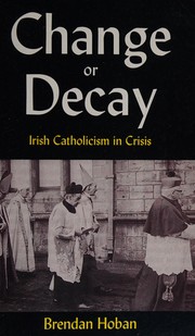 Change or decay : Irish Catholicism in crisis /