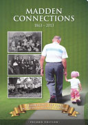 Madden connections 1863-2013 : our ancestors in Australia and around the world, Cornelius and Jane Madden and their descendants, Patrick and Margaret Madden and their descendants /