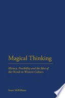 Magical thinking : history, possibility and the idea of the Occult /