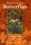 British and Irish butterflies : the complete identification, field and site guide to the species, subspecies and forms /