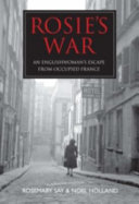 Rosie's war : an Englishwoman's escape from occupied France /