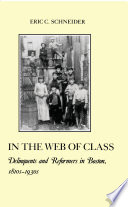 In the web of class : delinquents and reformers in Boston, 1810s-1930s /