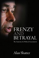Frenzy and betrayal : the anatomy of a political assassination /