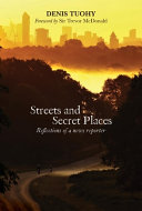 Streets and secret places : reflections of a news reporter /