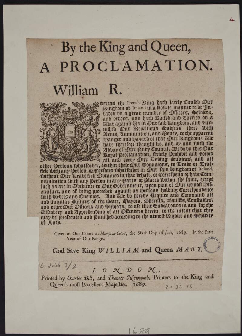 By the King and Queen, a proclamation. William R. Whereas the French King hath lately caused our Kingdom of Ireland...