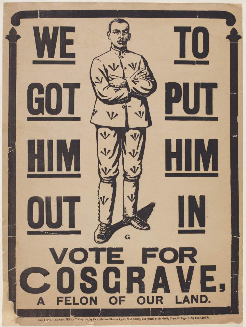We got him out to put him in: vote for Cosgrave, a felon of our land