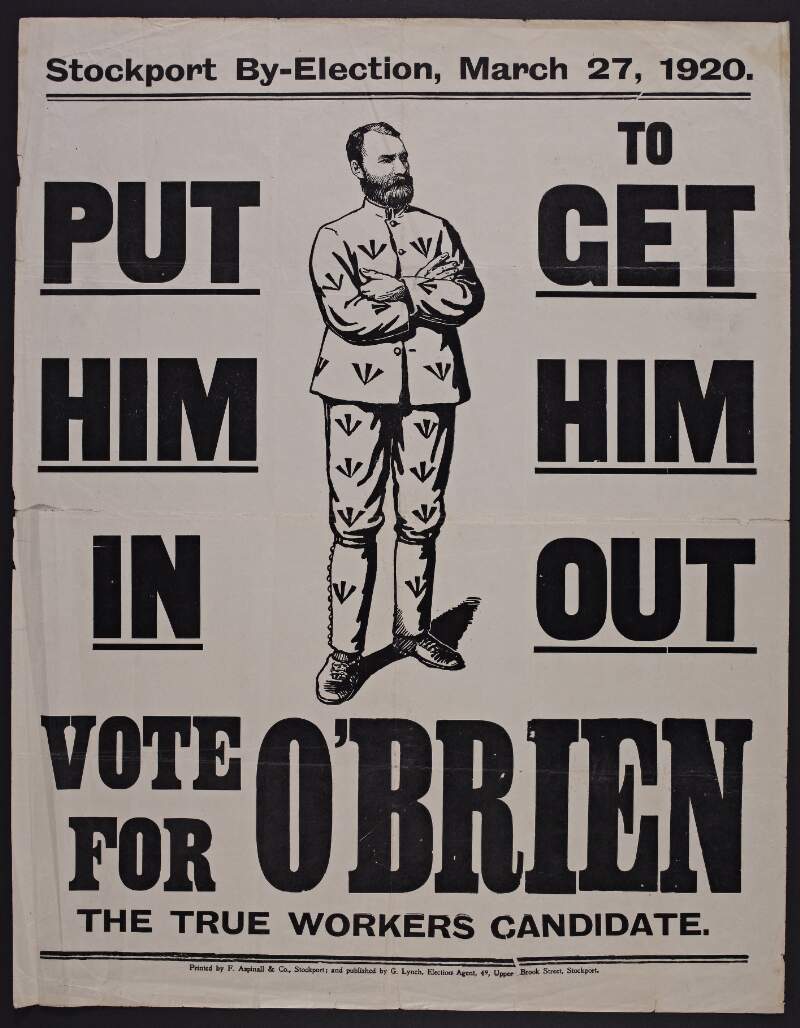 Stockport By-Election, March 27, 1920: Put him in to get him out : Vote for [William X.] O'Brien the true workers candidate.