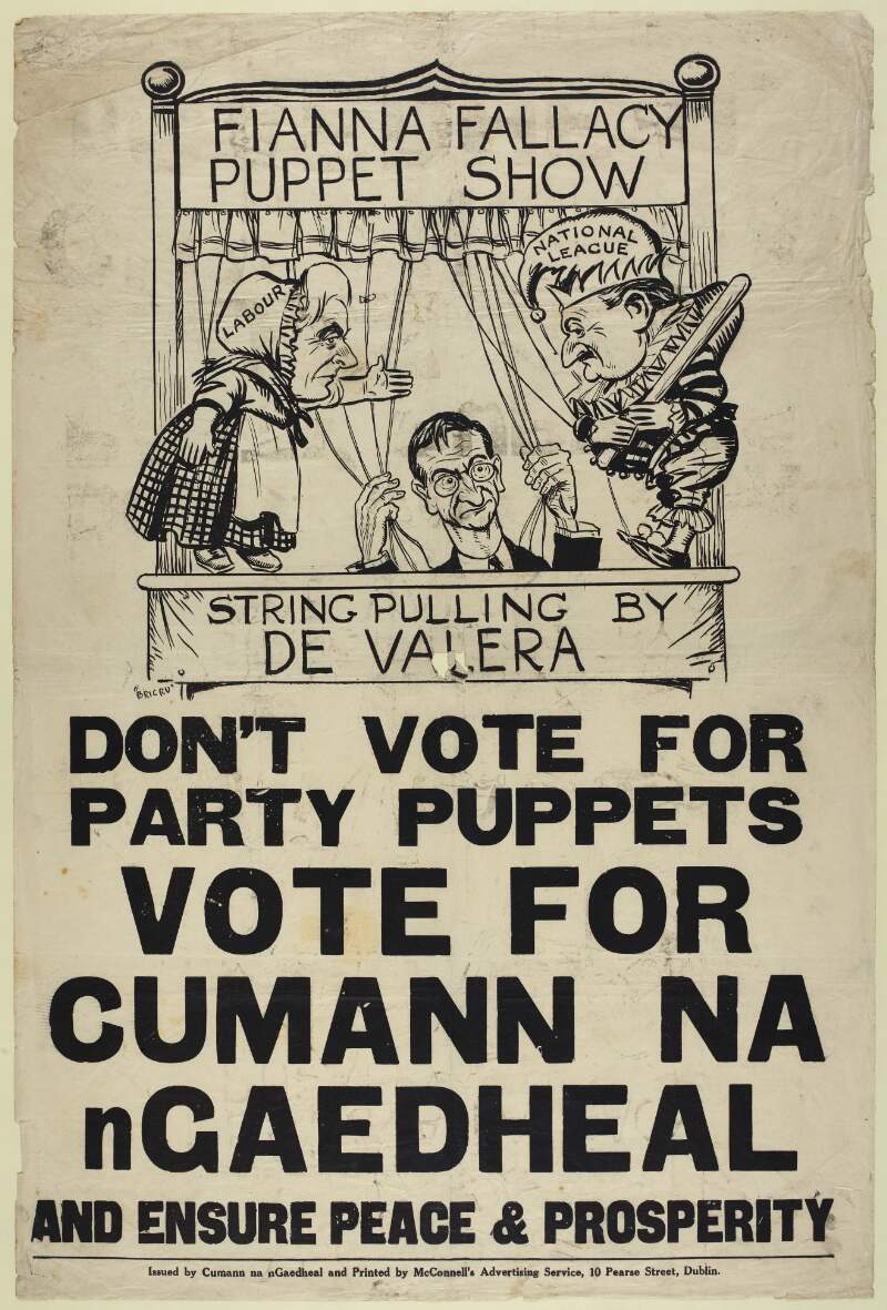 Fianna fallacy puppet show, string pulling by De Valera. don't vote for party puppets [,] vote for Cumann na nGaedheal and ensure peace & prosperity