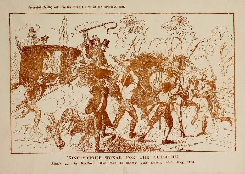 Ninety-Eight.-Signal for the outbreak. Attack on the Northern Mail van at Santry, near Dublin, 23rd May, 1798