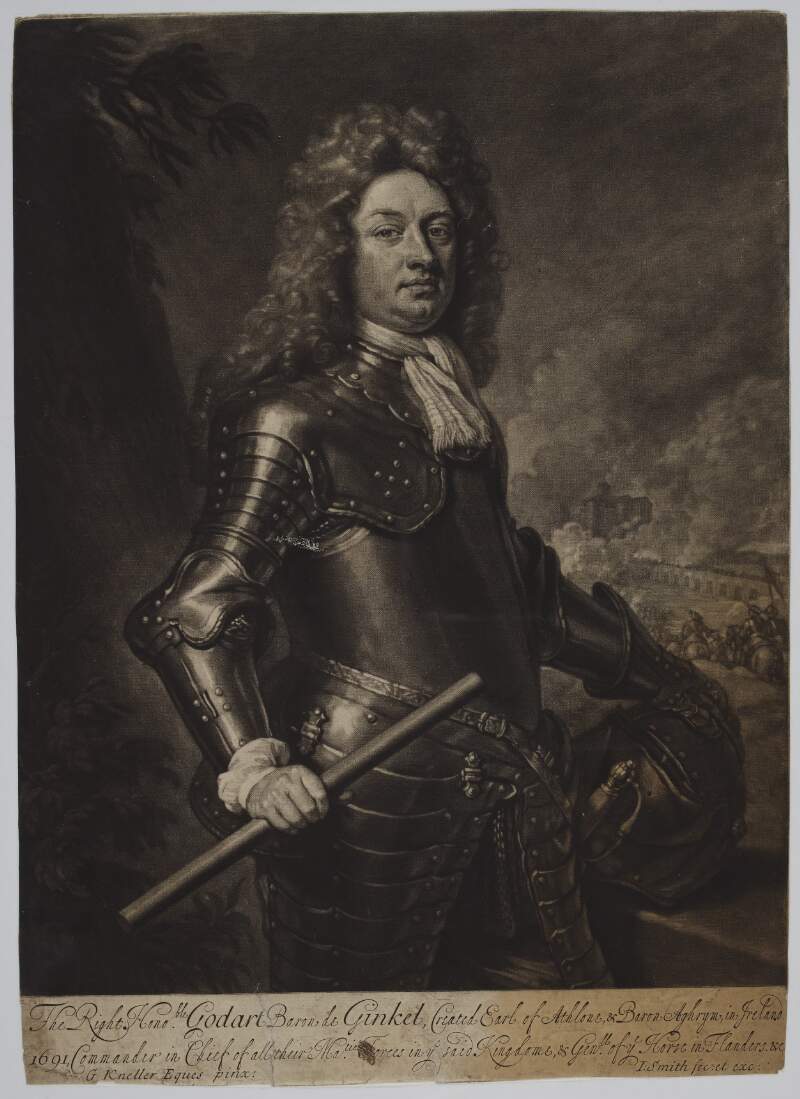 The Right Honoble. Godart Baron de Ginkel, Created Earl of Athlone, & Baron Aghrym, in Ireland 1691, Commander in Chief of all their Ma.ties Forces in ye said Kingdome [sic], & Gen[tl.?] of ye Horse in Flanders, &c