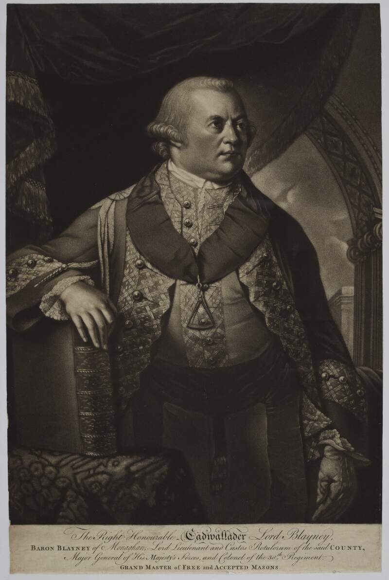 The Right Honourable Cadwallader Lord Blayney, Baron Blayney of Monaghan, Lord Lieutenant and Custos Rotulorum of the said County, Major General of His Majesty's Forces, and Colonel of the 38th Regiment. Grand Master of Free and Accepted Masons.