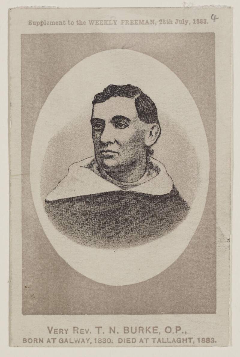 Very Rev. T.N. Burke, O.P., Born at Galway, 1830. Died at Tallaght, 1883.