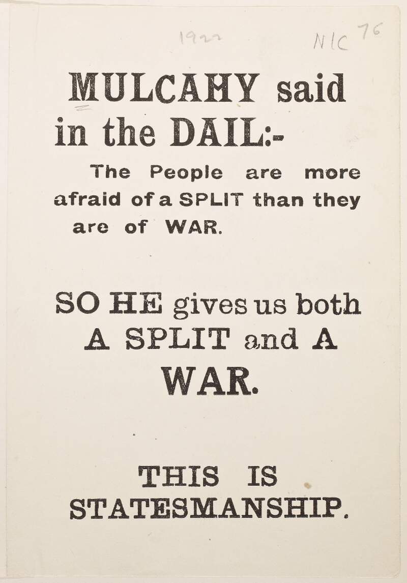 Mulcahy said in The Dáil: - The people are more afraid of a split than they are of war. So he gives us both a split and a war. This is statesmanship.