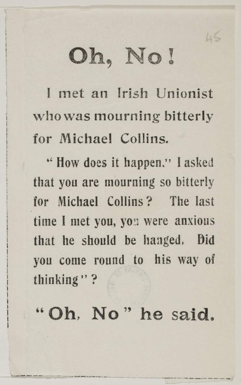 Oh, no! I met an Irish Unionist who was mourning bitterly for Michael Collins ...