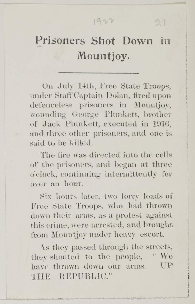 Prisoners shot down in Mountjoy. On July 14th, Free State troops, under Staff-Captain Dolan fired upon defenceless prisoners in Mountjoy, wounding George Plunkett ... Up the republic.