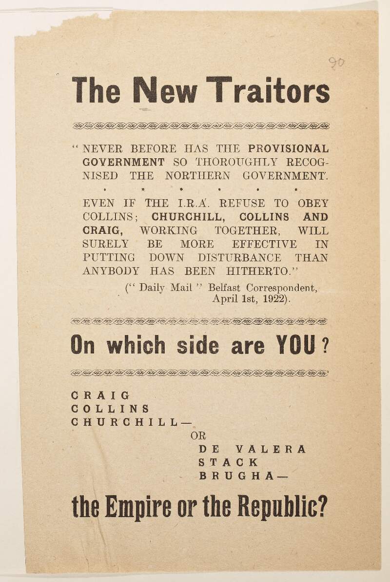 New Traitors : "Never before has the Provisional Government so, thoroughly recognised The Northern Government ..." [Quotation from The Daily Mail, Belfast Correspondent, April 1st, 1922] On which side are you? ... The Empire or the Republic?