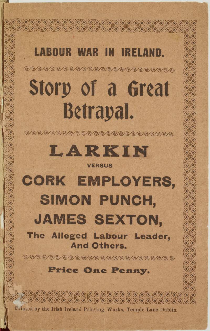 Labour war in Ireland : stories of a great betrayal. Larkin versus Cork employers, Simon Punch, James Sexton, the alleged Labour leader, and others.