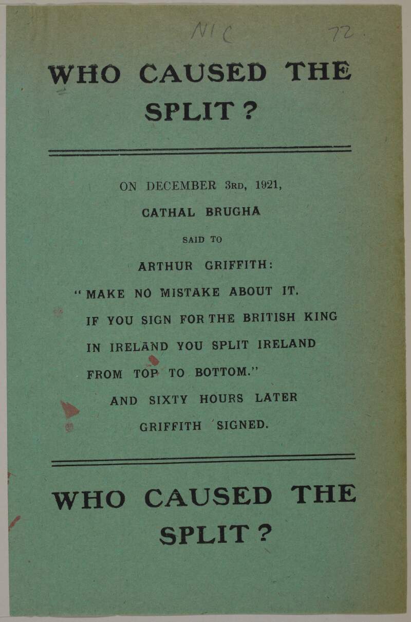 Who caused the split? On December 3rd, 1921, Cathal Brugha said to Arthur Griffith: "Make no mistake about it. If you sign for the British King in Ireland you split Ireland from top to bottom". And sixty hours later Griffith signed ...