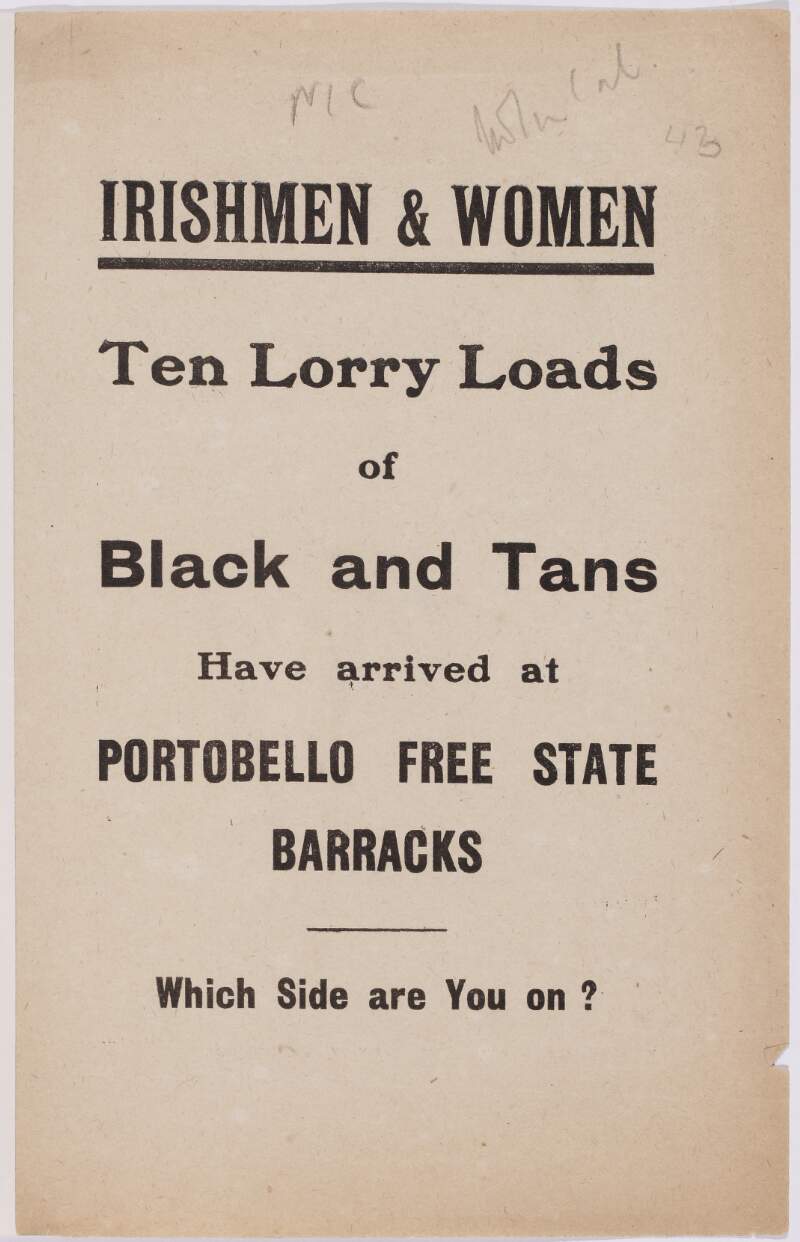 Irishmen and women. Ten lorry loads of Black and Tans have arrived at Portobello Free State Barracks. Which side are you on?