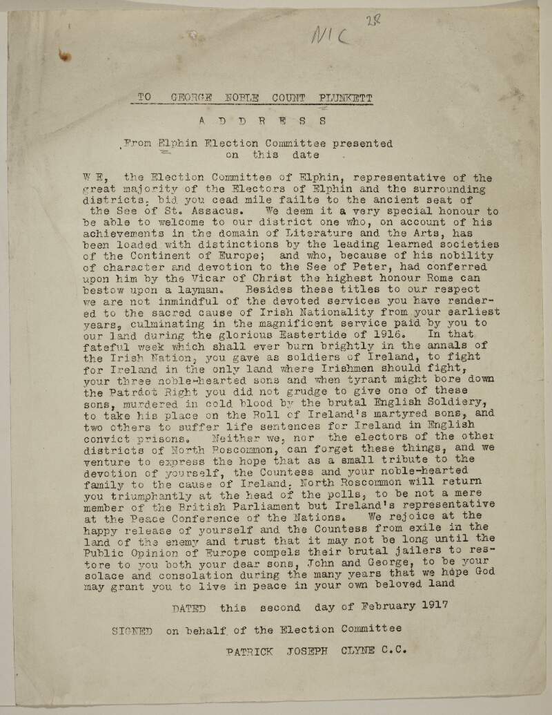 To George Noble Count Plunkett. [Address of welcome, praising him for his scholarly achievements and his patriotism and expressing The hope that he will be returned as member for North Roscommon] Dated this second day of February 1917.
