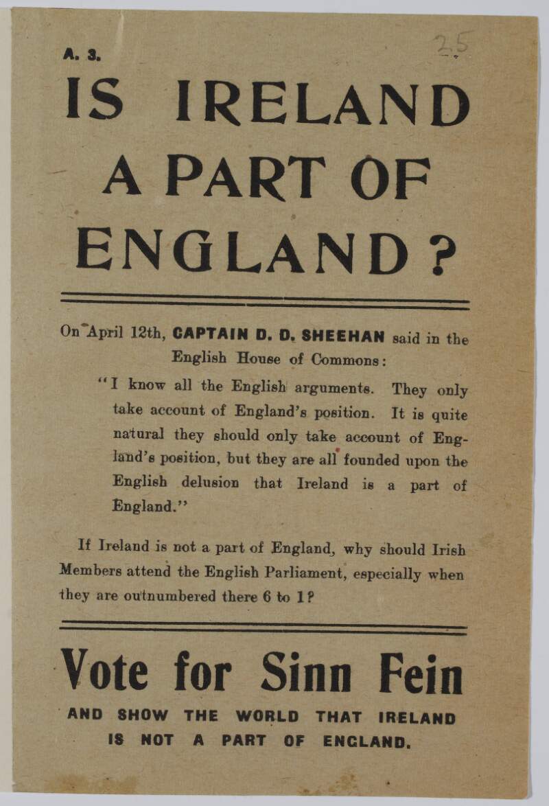 Is Ireland a part of England? [Quotation from speech of Captain D.D. Sheehan] ... Vote for Sinn Féin and show the world that Ireland is not a part of England.