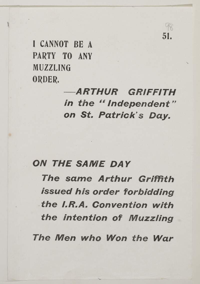 I cannot be a party to any muzzling order - Arthur Griffith in the "Independent" on St. Patrick's Day. On the same day the same Arthur Griffith issued his order forbidding the I.R.A Convention with the intention of muzzling the men who won the war.