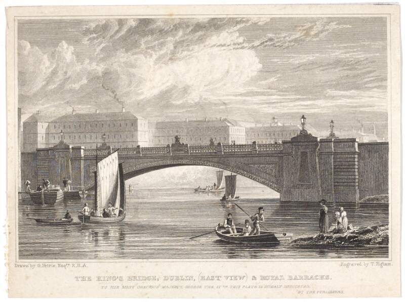 The King's Bridge, Dublin, (East View) & Royal Barracks To his most gracious majesty George the IVth this plate is humbly dedicated, by the publishers /