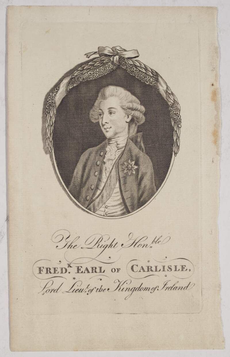 The Right Honble Fred.k [Frederick] Earl of Carlisle, Lord Lieut.t of the Kingdom of Ireland.
