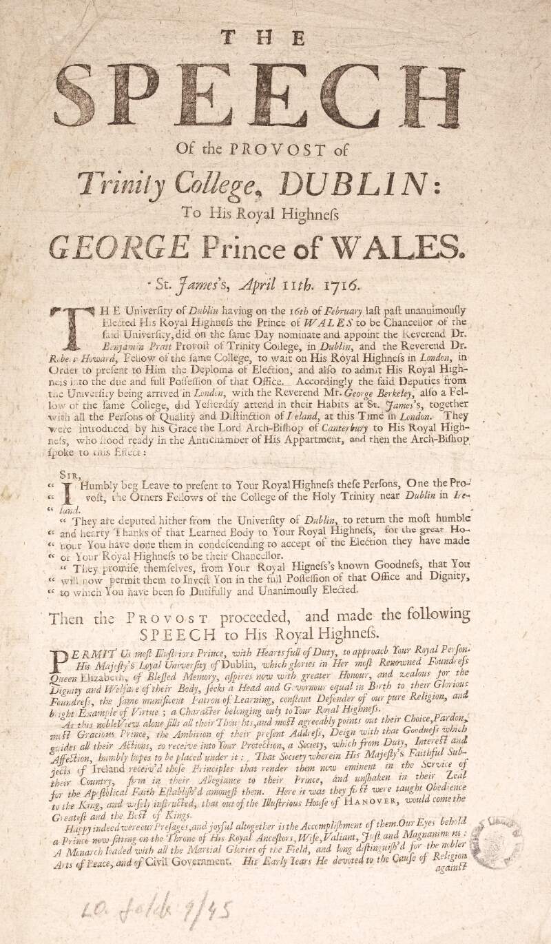 The speech of the provost of Trinity College, Dublin [Benjamin Pratt] to His Royal Highness George Prince of Wales. St. James's, April 11th. 1716.