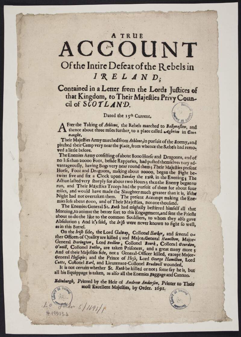 A true account of the intire defeat of the rebels in Ireland; contained in a letter from the lords justices of that kingdom, to Their Majesties Privy Council of Scotland. Dated the 15th current.