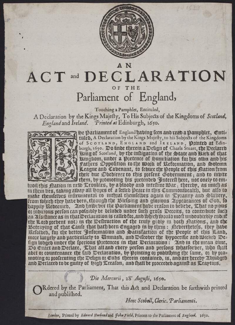 An Act and declaration of the Parliament of England, touching a pamphlet, entituled [entitled], A declaration by the Kings Majesty, to his subjects of the kingdoms of Scotland, England and Ireland. Printed at Edinburgh, 1650.