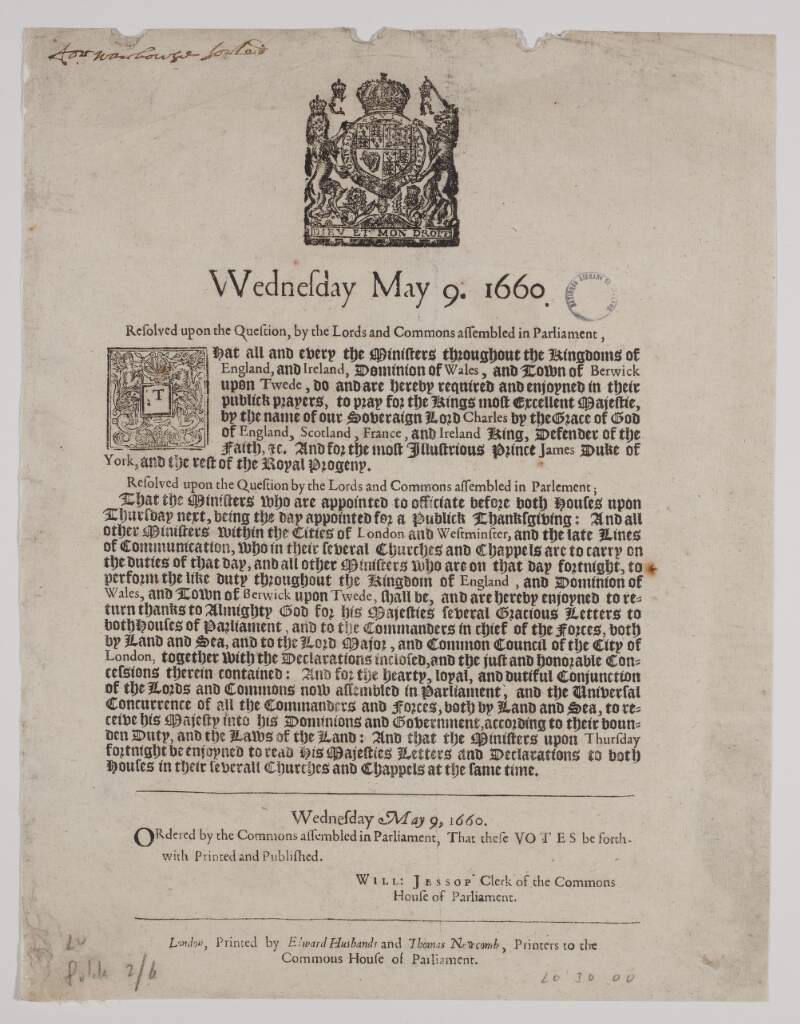 Wednesday May 9. 1660. Resolved upon the question by the Lords and Commons assembled in Parliament, that all and every the ministers throughout the kingdoms of England and Ireland, Dominion of Wales, and town of Berwick upon Twede, do and are hereby required and enjoyned in their publick prayers to pray for the Kings Most Excellent Majestie, ...
