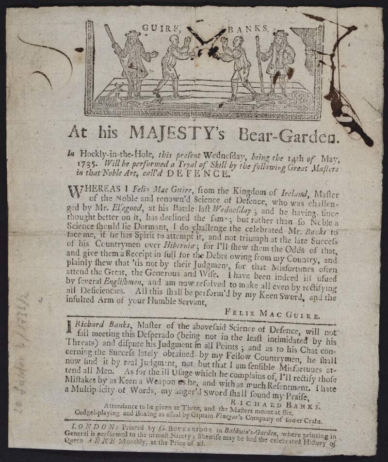 At his Majesty's Bear-Garden. In Hockly-in-the-Hole, this present Wednesday, being the 14th of May, 1735. Will be performed a tryal of skill by the following great masters in that noble art, call'd defence.