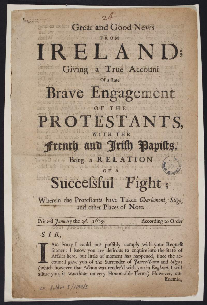 Great and good news from Ireland; giving a true account of a late brave engagement of the Protestants, with the French and Irish papists. Being a relation of a successful fight; wherein the Protestants have taken Charlemont, Sligo, and other places of note. Printed January the 3d. 1689. According to order.