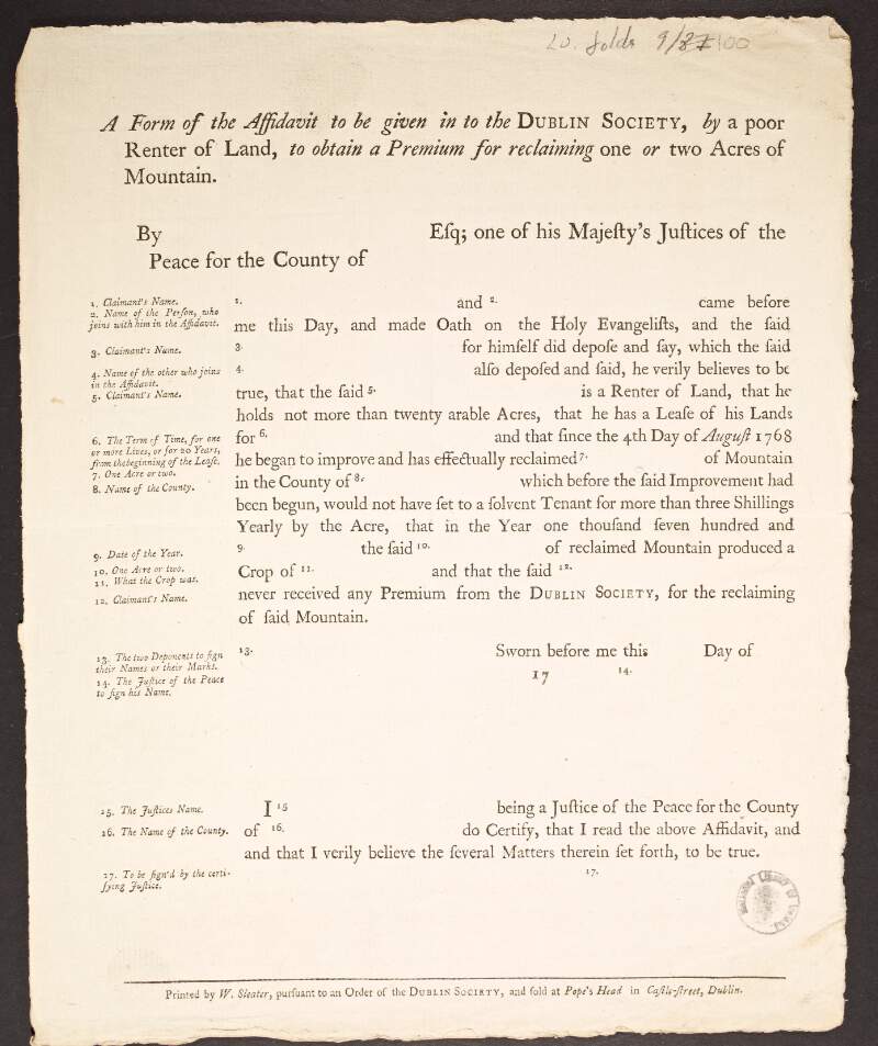A form of the affidavit to be given in to the Dublin Society by a poor renter of land, to obtain a premium for reclaiming one or two acres of mountain ...