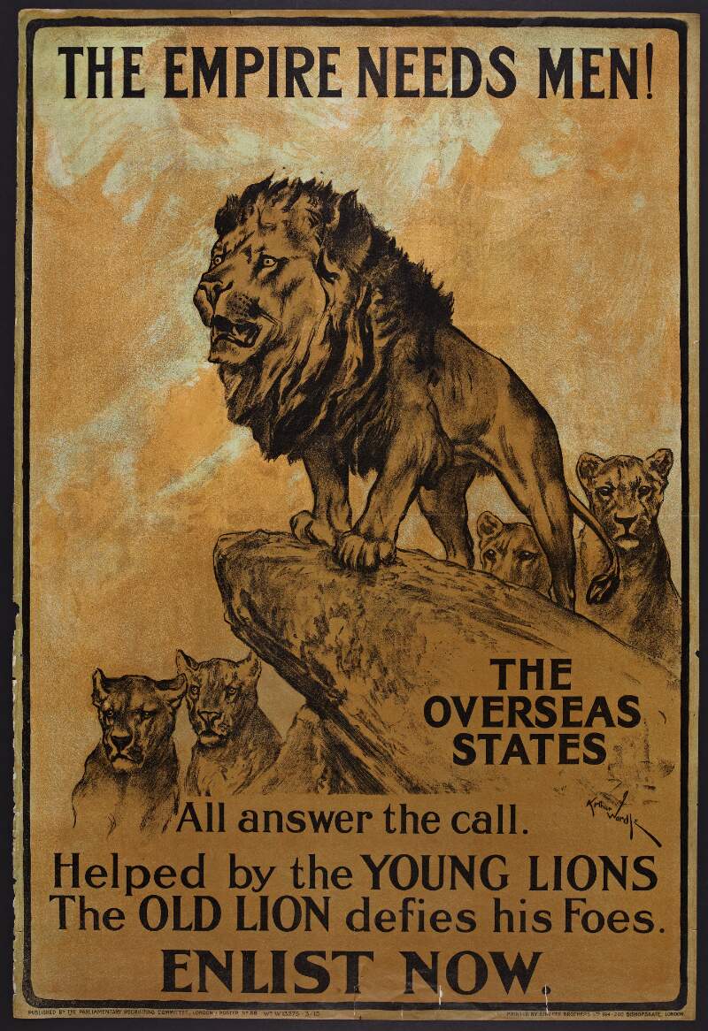 The empire needs men! the overseas states : all answer the call : helped by the young lions the old lion defies his foes : enlist now /