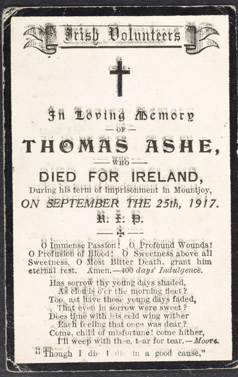 In loving memory of Thomas Ashe : who died for Ireland during his term of imprisonment in Mountjoy on September the 25th 1917.